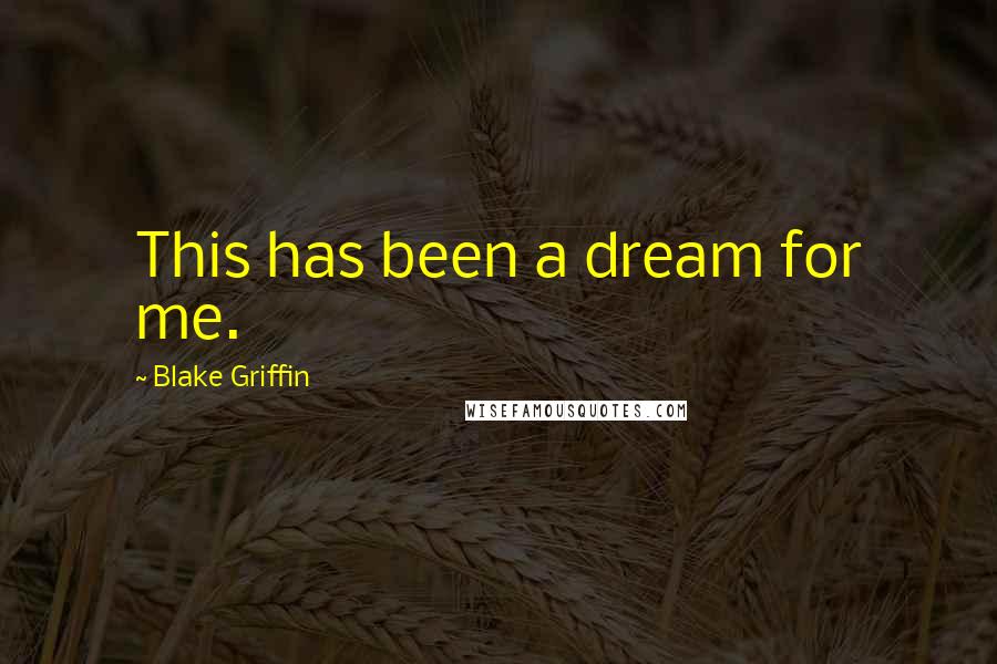 Blake Griffin Quotes: This has been a dream for me.