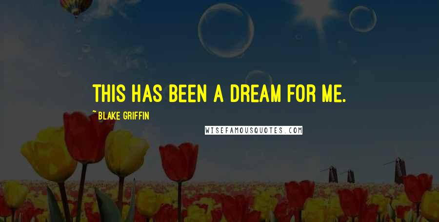Blake Griffin Quotes: This has been a dream for me.