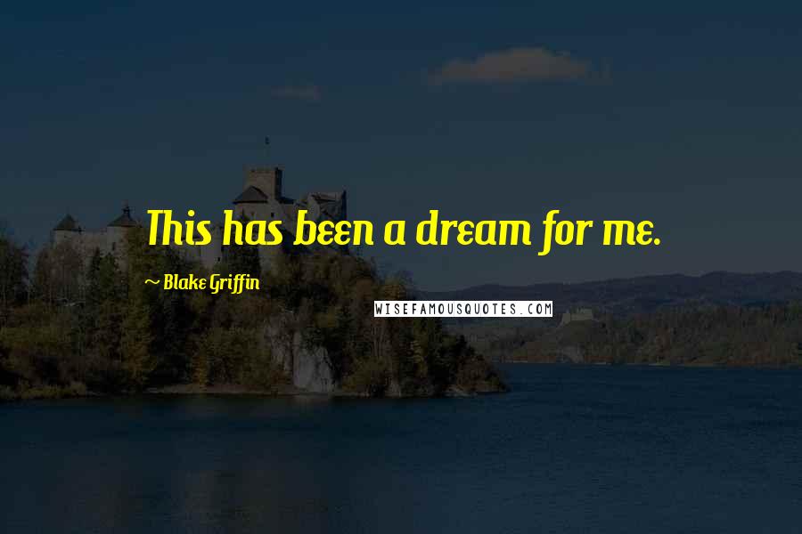 Blake Griffin Quotes: This has been a dream for me.