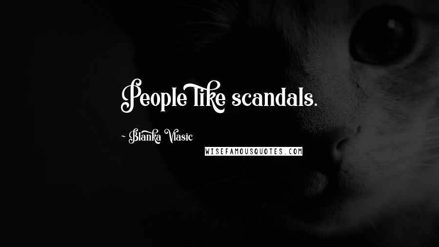 Blanka Vlasic Quotes: People like scandals.