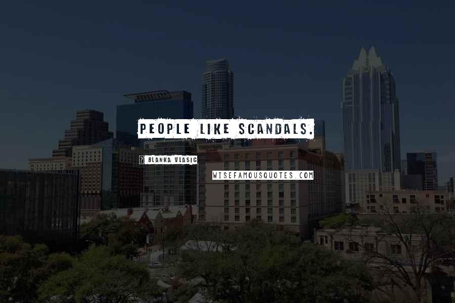 Blanka Vlasic Quotes: People like scandals.