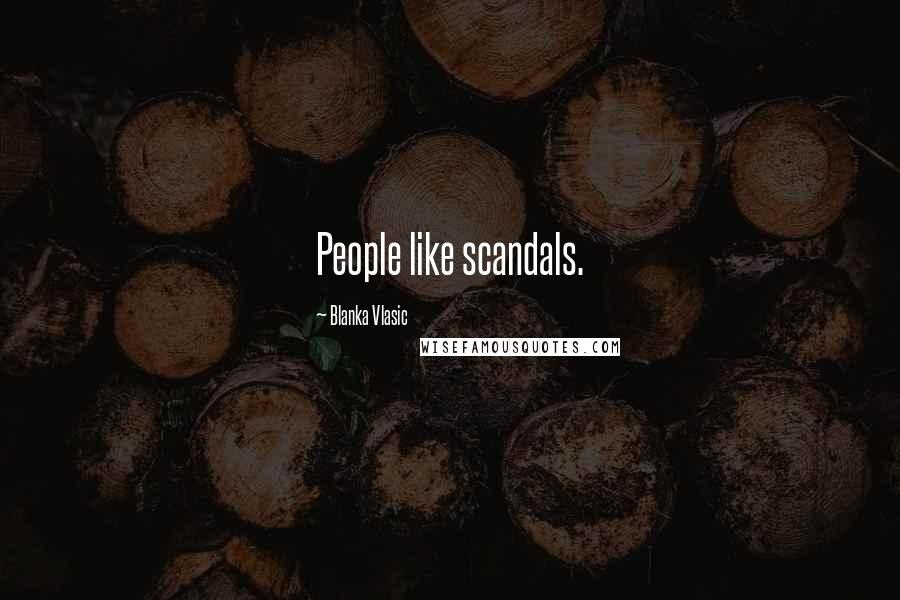 Blanka Vlasic Quotes: People like scandals.