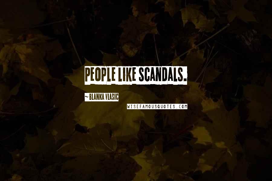 Blanka Vlasic Quotes: People like scandals.