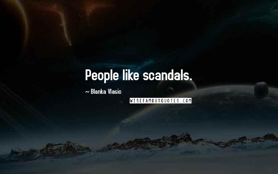 Blanka Vlasic Quotes: People like scandals.