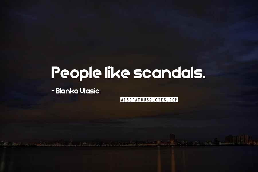 Blanka Vlasic Quotes: People like scandals.