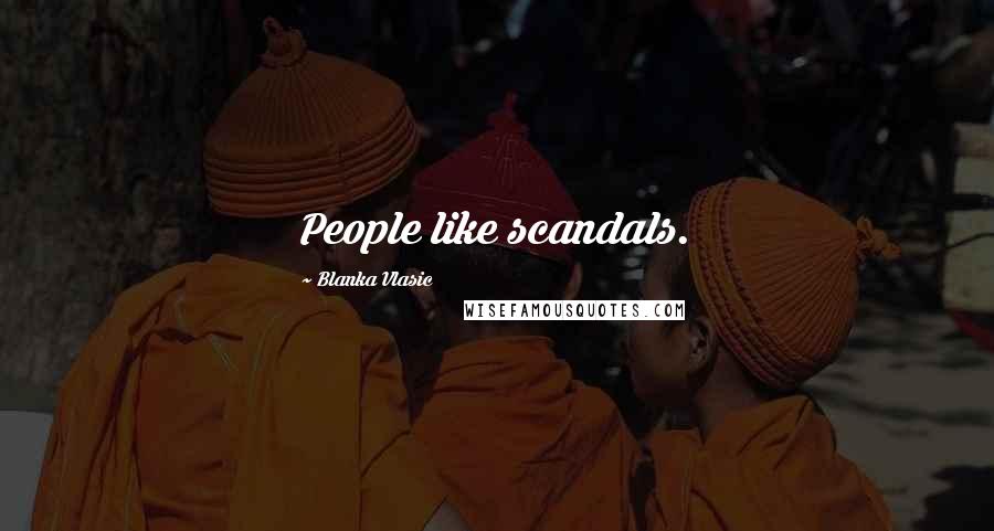 Blanka Vlasic Quotes: People like scandals.
