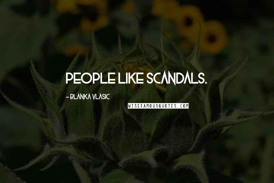 Blanka Vlasic Quotes: People like scandals.