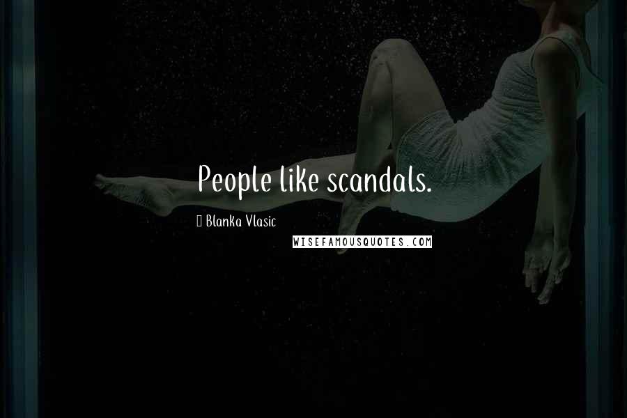 Blanka Vlasic Quotes: People like scandals.