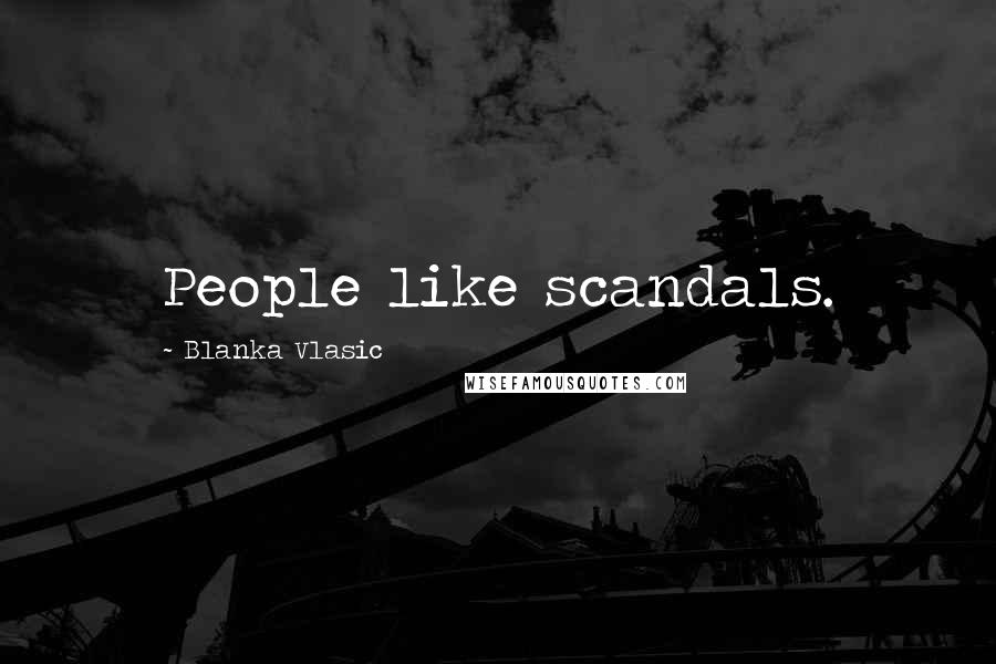 Blanka Vlasic Quotes: People like scandals.