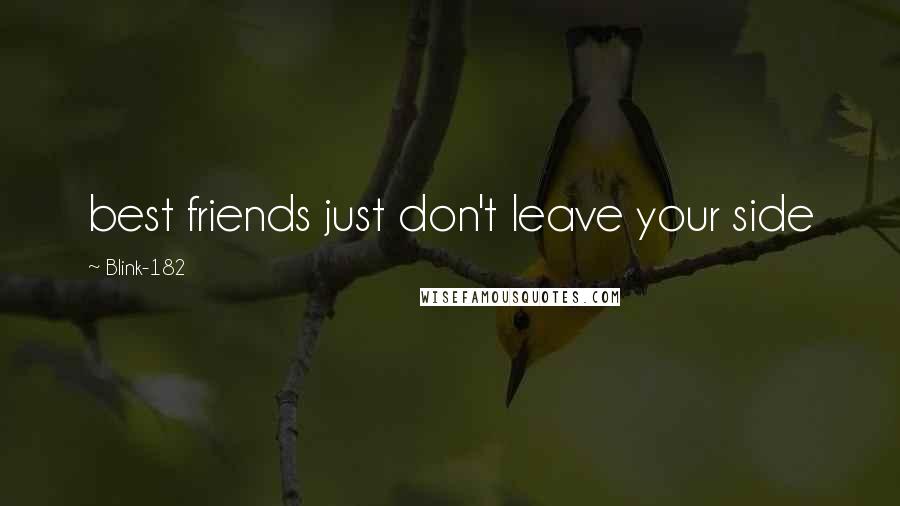 Blink-182 Quotes: best friends just don't leave your side