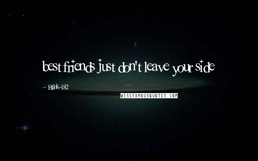 Blink-182 Quotes: best friends just don't leave your side