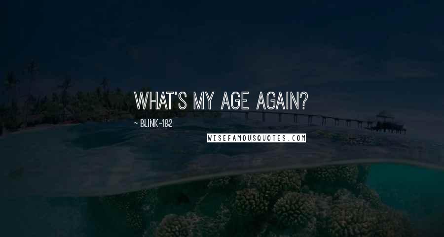 Blink-182 Quotes: What's my age again?