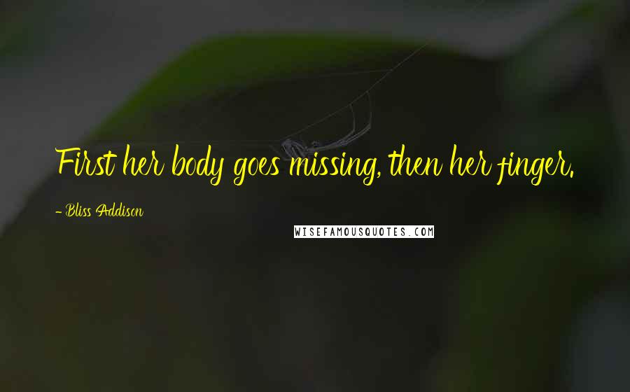 Bliss Addison Quotes: First her body goes missing, then her finger.