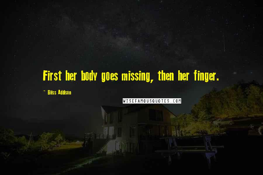 Bliss Addison Quotes: First her body goes missing, then her finger.