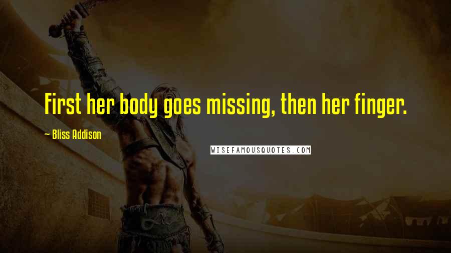 Bliss Addison Quotes: First her body goes missing, then her finger.