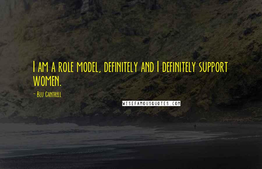 Blu Cantrell Quotes: I am a role model, definitely and I definitely support women.