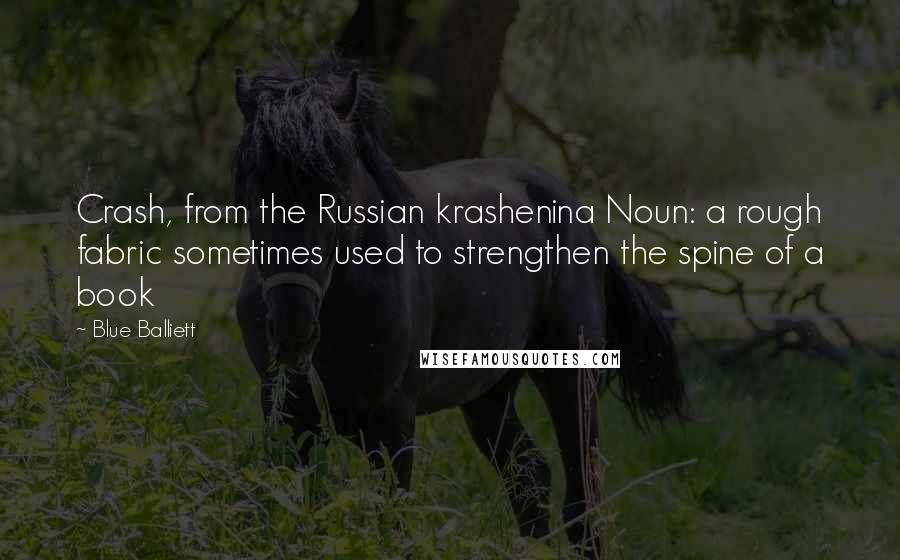 Blue Balliett Quotes: Crash, from the Russian krashenina Noun: a rough fabric sometimes used to strengthen the spine of a book