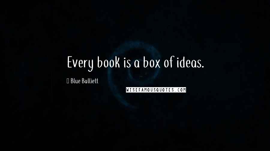 Blue Balliett Quotes: Every book is a box of ideas.