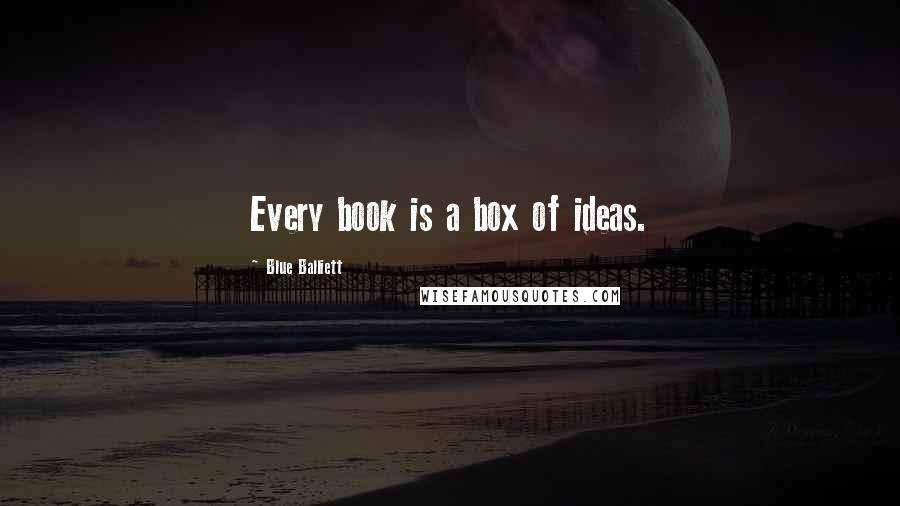 Blue Balliett Quotes: Every book is a box of ideas.