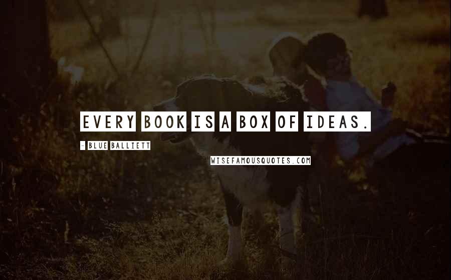 Blue Balliett Quotes: Every book is a box of ideas.