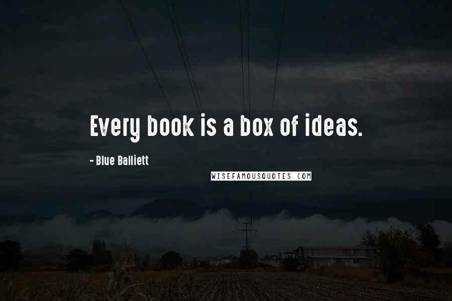 Blue Balliett Quotes: Every book is a box of ideas.