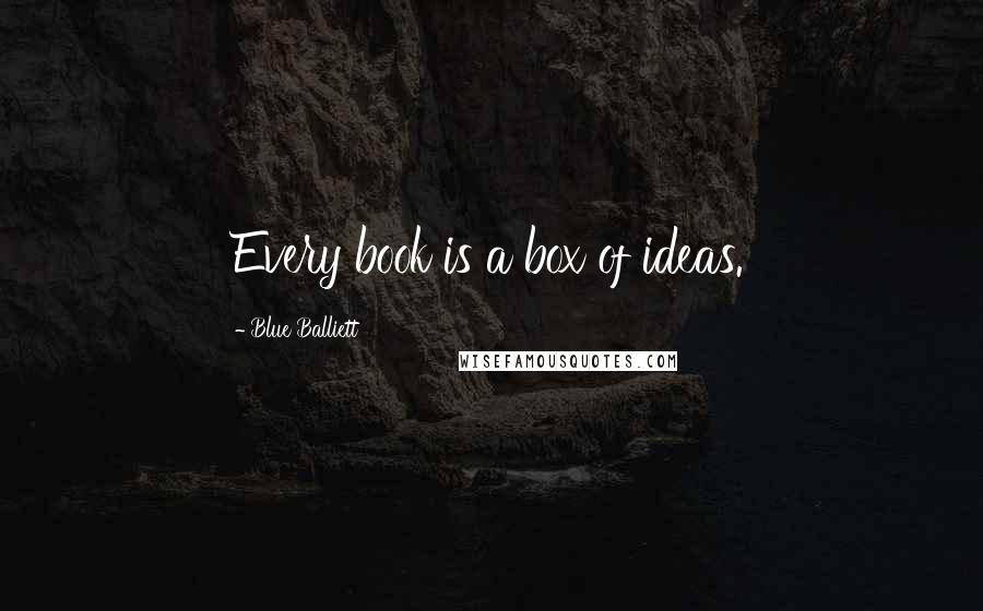 Blue Balliett Quotes: Every book is a box of ideas.