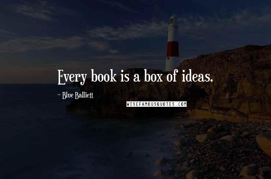 Blue Balliett Quotes: Every book is a box of ideas.