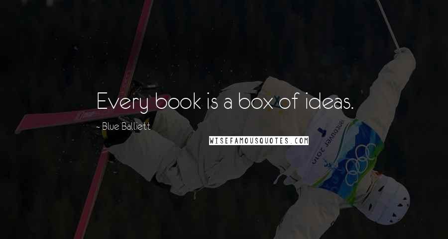 Blue Balliett Quotes: Every book is a box of ideas.