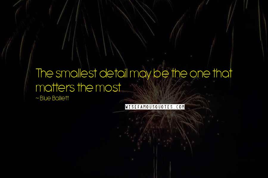 Blue Balliett Quotes: The smallest detail may be the one that matters the most