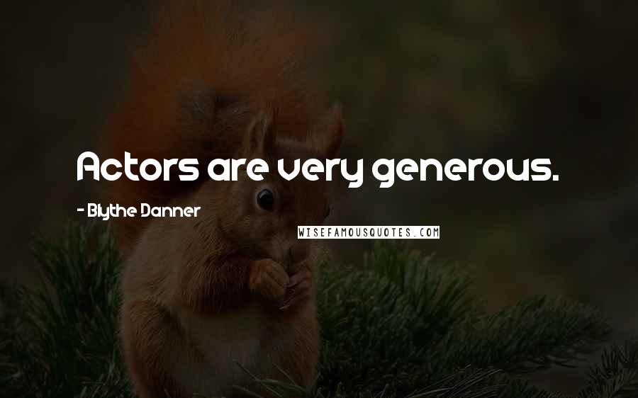 Blythe Danner Quotes: Actors are very generous.