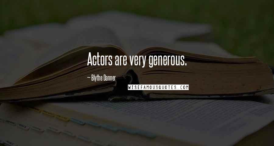 Blythe Danner Quotes: Actors are very generous.