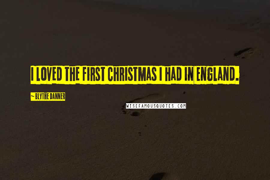 Blythe Danner Quotes: I loved the first Christmas I had in England.
