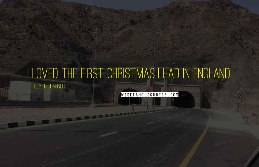 Blythe Danner Quotes: I loved the first Christmas I had in England.