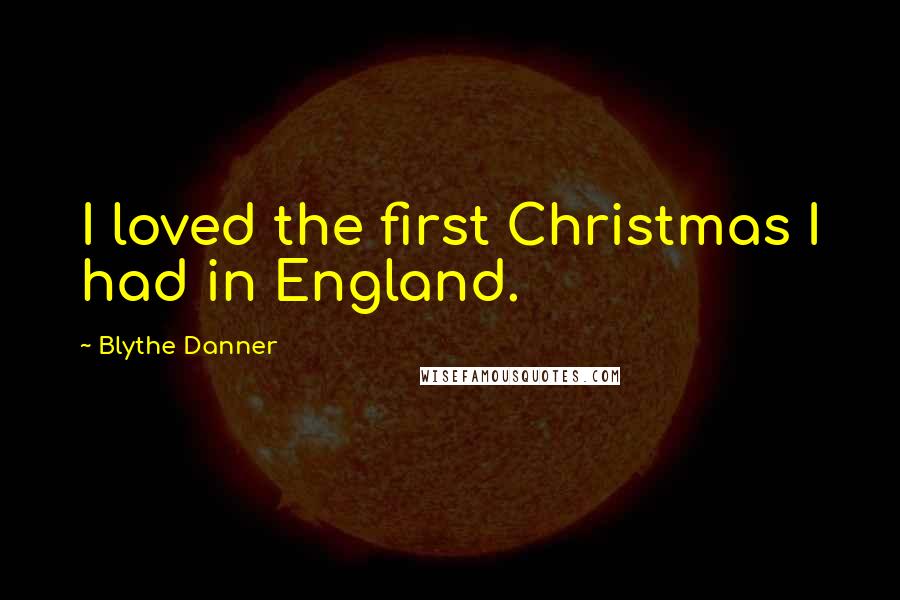 Blythe Danner Quotes: I loved the first Christmas I had in England.