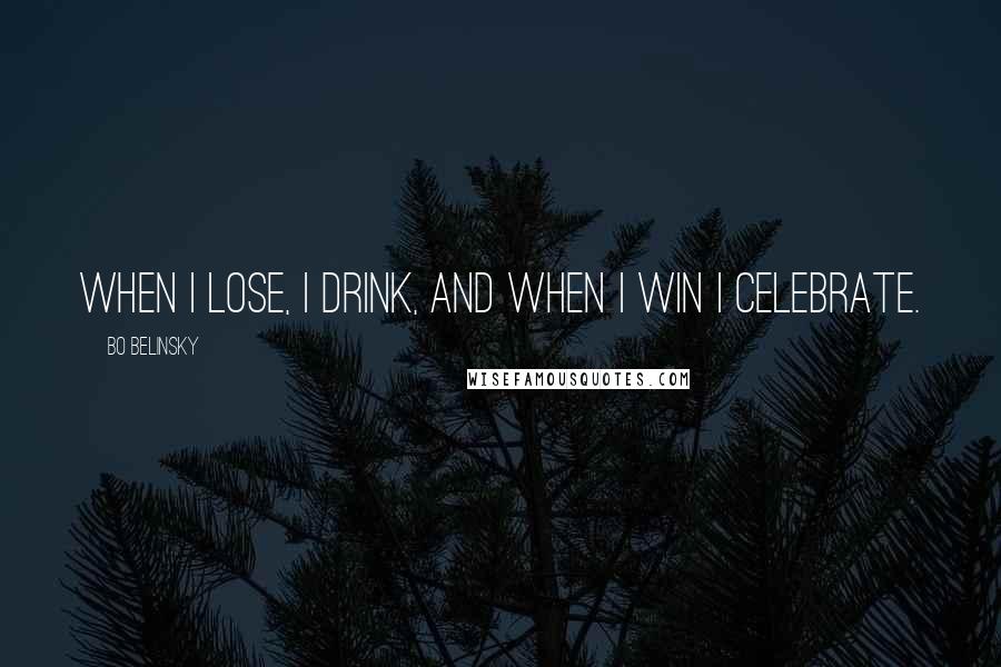 Bo Belinsky Quotes: When I lose, I drink, and when I win I celebrate.