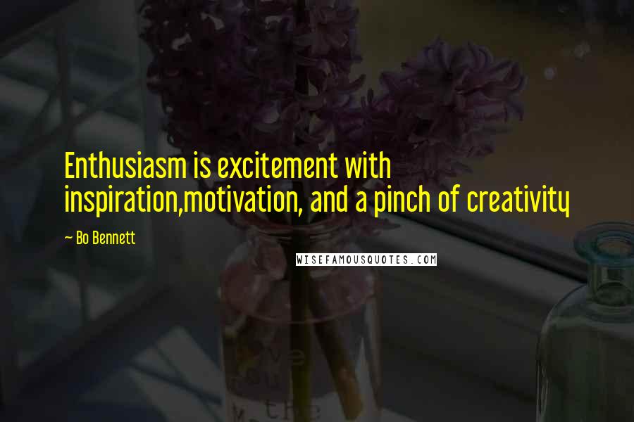 Bo Bennett Quotes: Enthusiasm is excitement with inspiration,motivation, and a pinch of creativity