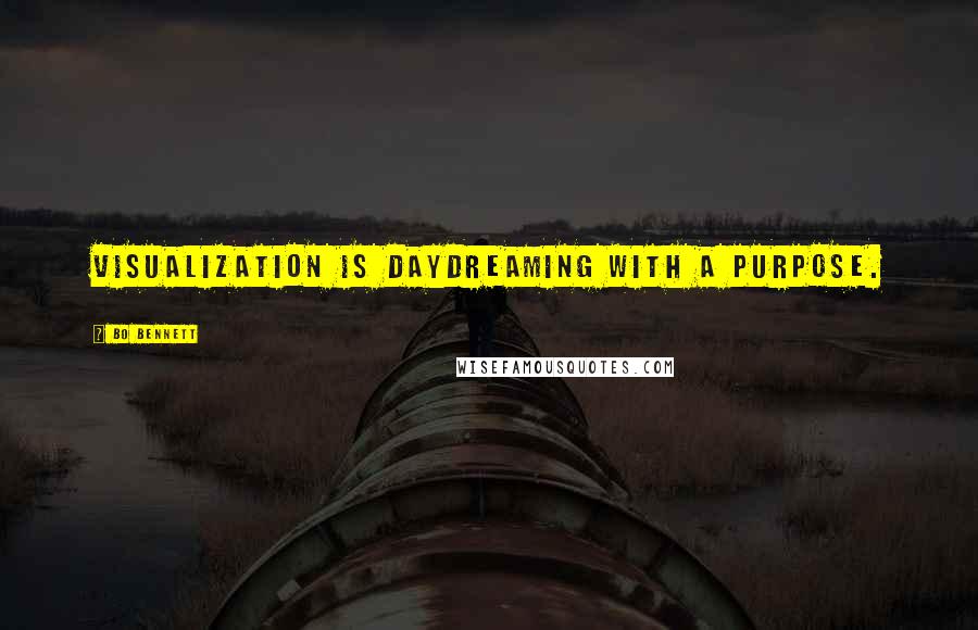 Bo Bennett Quotes: Visualization is daydreaming with a purpose.