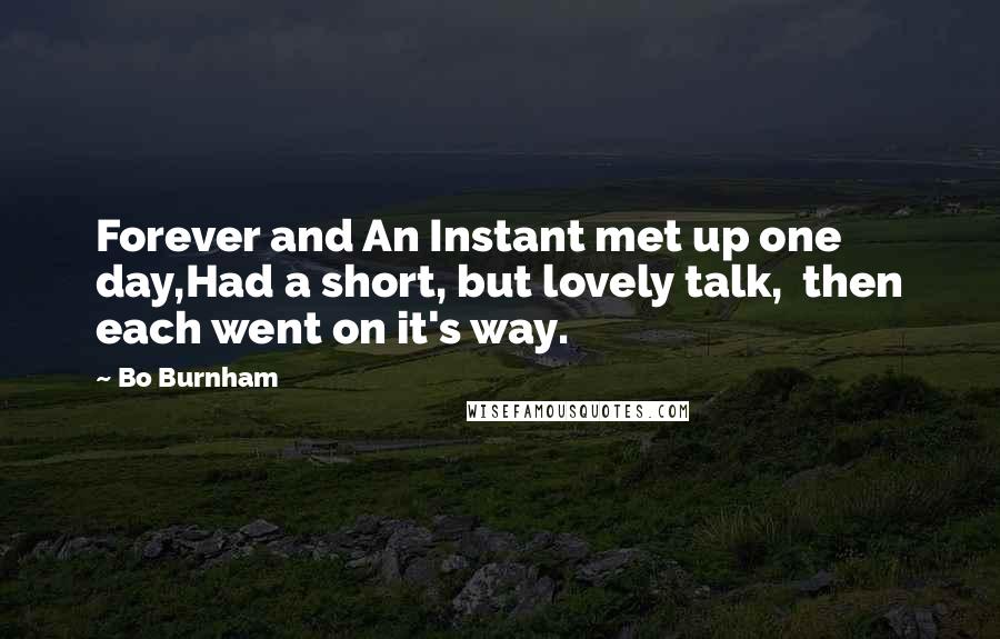 Bo Burnham Quotes: Forever and An Instant met up one day,Had a short, but lovely talk,  then each went on it's way.
