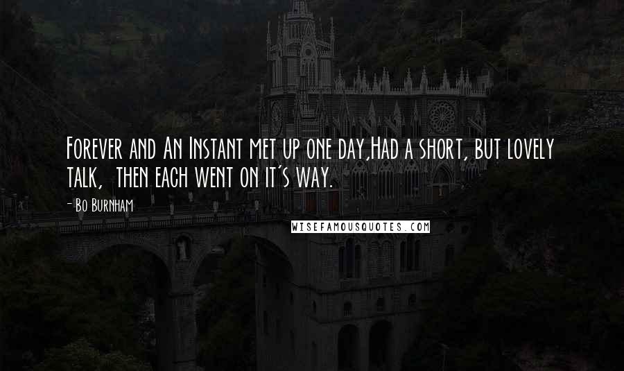 Bo Burnham Quotes: Forever and An Instant met up one day,Had a short, but lovely talk,  then each went on it's way.