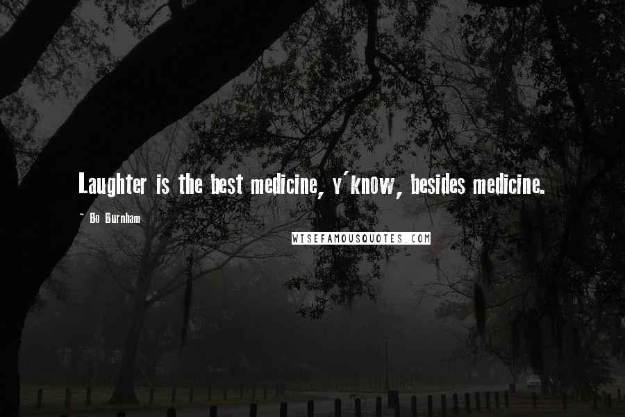 Bo Burnham Quotes: Laughter is the best medicine, y'know, besides medicine.