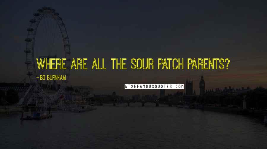 Bo Burnham Quotes: Where are all the sour patch parents?