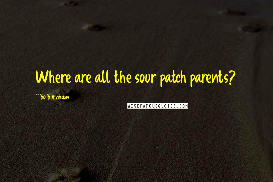 Bo Burnham Quotes: Where are all the sour patch parents?