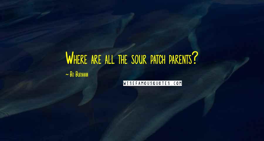 Bo Burnham Quotes: Where are all the sour patch parents?