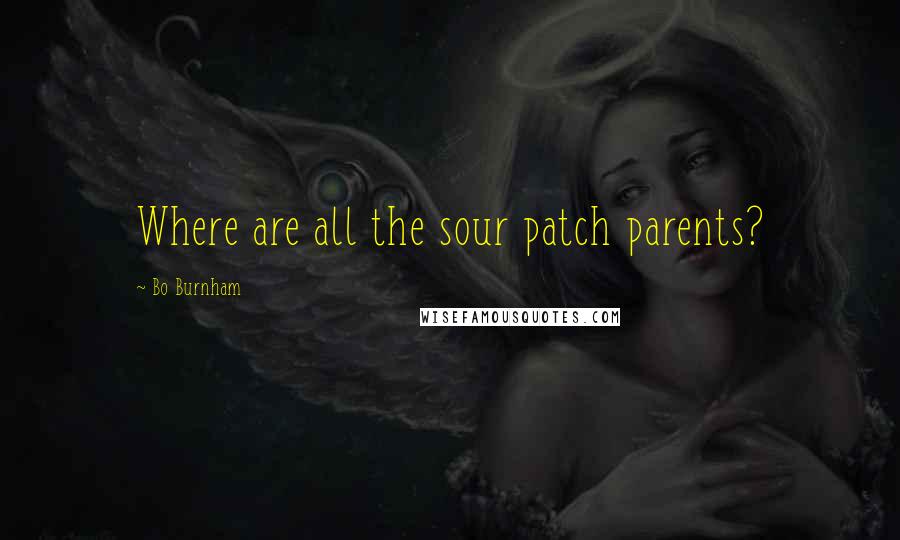 Bo Burnham Quotes: Where are all the sour patch parents?