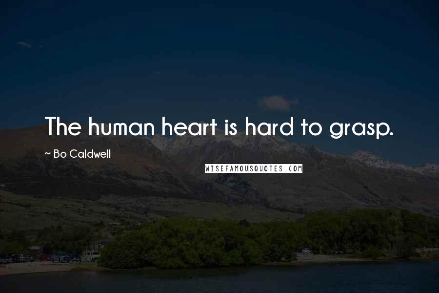 Bo Caldwell Quotes: The human heart is hard to grasp.