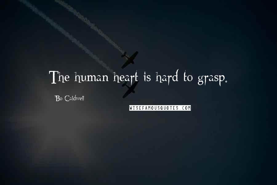 Bo Caldwell Quotes: The human heart is hard to grasp.