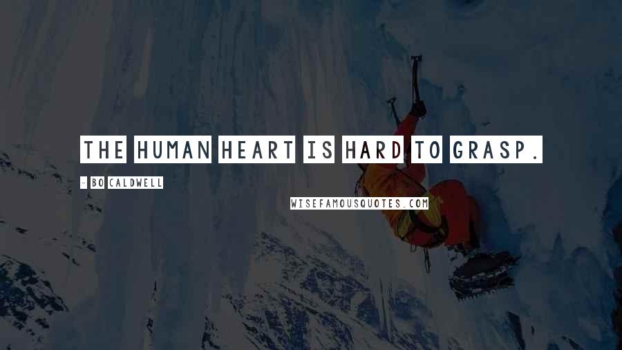 Bo Caldwell Quotes: The human heart is hard to grasp.