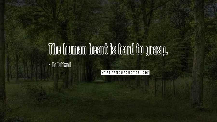 Bo Caldwell Quotes: The human heart is hard to grasp.