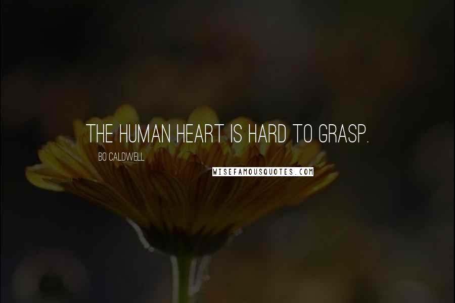 Bo Caldwell Quotes: The human heart is hard to grasp.