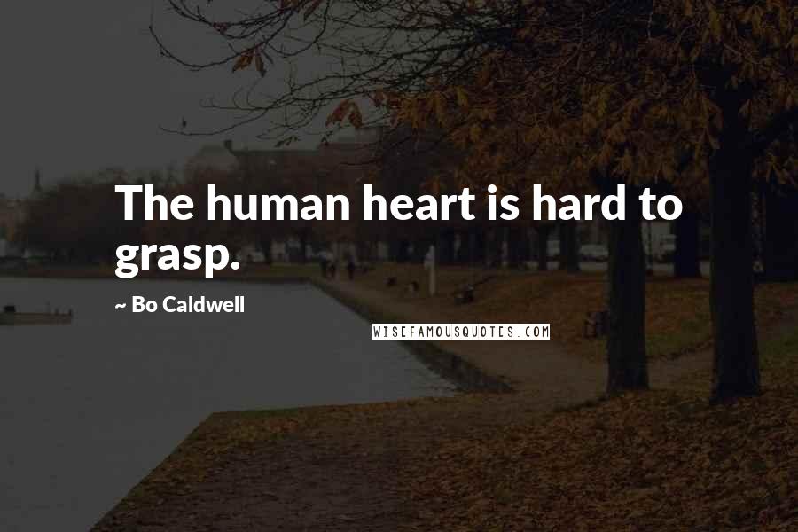 Bo Caldwell Quotes: The human heart is hard to grasp.